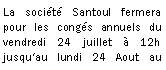 Zone de Texte: La société Santoul fermera  pour les congés annuels du vendredi 24 juillet à 12h jusqu‘au lundi 24 Aout au 